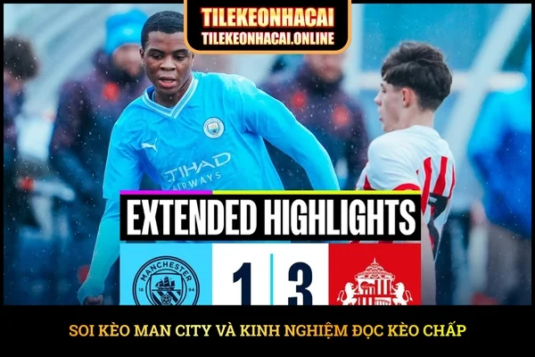Soi kèo Man City và kinh nghiệm đọc kèo chấp