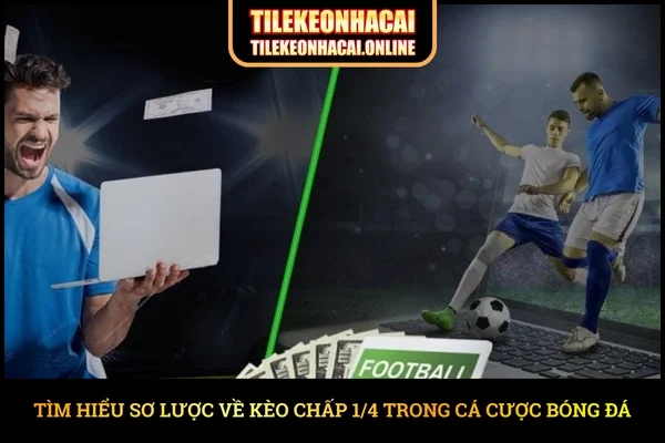 Tìm hiểu sơ lược về kèo Chấp ¼ trong cá cược bóng đá