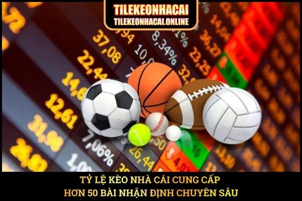 Tỷ Lệ Kèo Nhà Cái cung cấp hơn 50 bài nhận định chuyên sâu